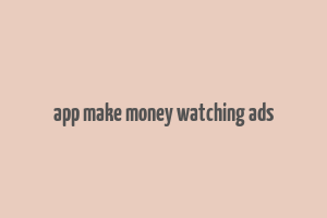 app make money watching ads