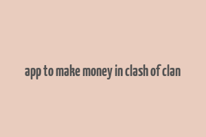 app to make money in clash of clan