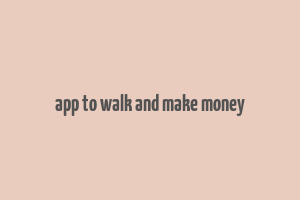 app to walk and make money