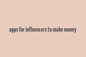 apps for influencers to make money