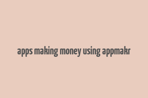 apps making money using appmakr