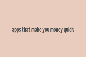 apps that make you money quick