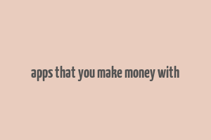 apps that you make money with