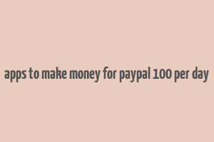 apps to make money for paypal 100 per day