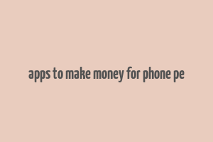 apps to make money for phone pe