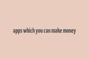 apps which you can make money