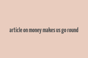 article on money makes us go round