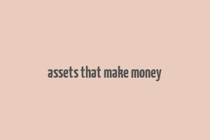 assets that make money