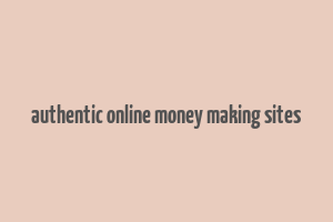 authentic online money making sites