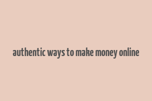 authentic ways to make money online