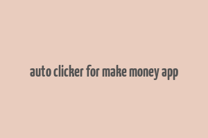 auto clicker for make money app