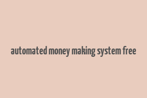 automated money making system free