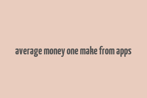 average money one make from apps