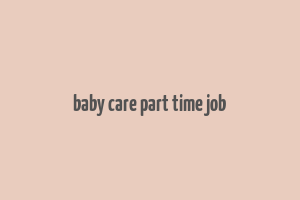 baby care part time job