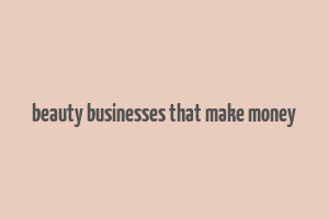 beauty businesses that make money