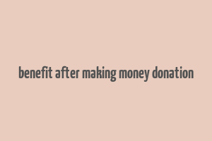 benefit after making money donation