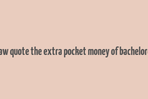 bernard shaw quote the extra pocket money of bachelordom makes