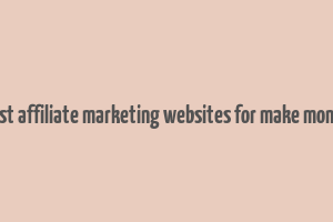 best affiliate marketing websites for make money