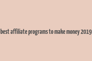 best affiliate programs to make money 2019