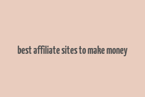 best affiliate sites to make money