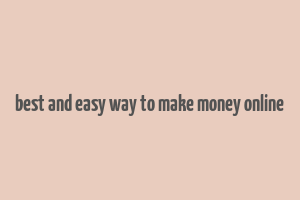 best and easy way to make money online