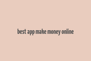 best app make money online