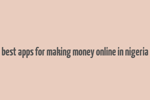 best apps for making money online in nigeria