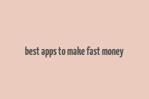 best apps to make fast money