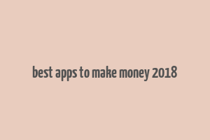 best apps to make money 2018