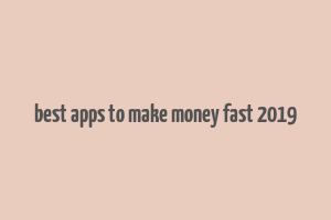 best apps to make money fast 2019