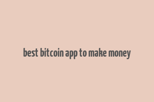 best bitcoin app to make money