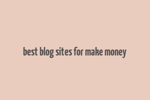 best blog sites for make money