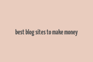 best blog sites to make money