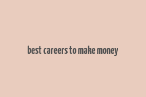 best careers to make money