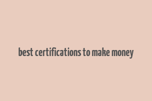 best certifications to make money