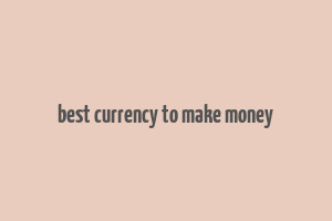 best currency to make money