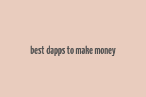 best dapps to make money