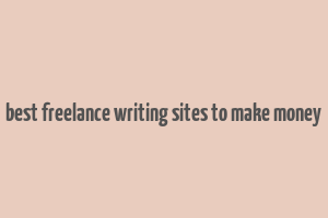 best freelance writing sites to make money