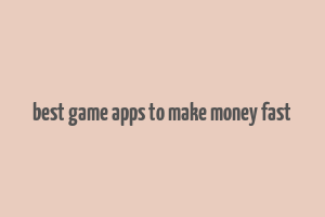 best game apps to make money fast