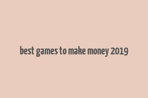 best games to make money 2019