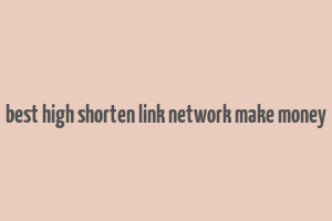 best high shorten link network make money