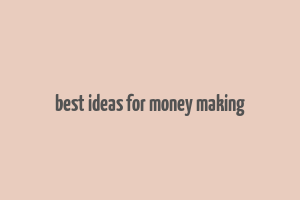 best ideas for money making