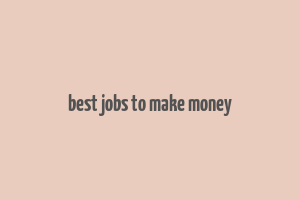 best jobs to make money