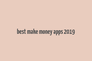 best make money apps 2019