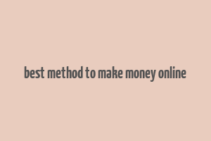 best method to make money online