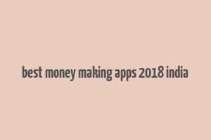 best money making apps 2018 india