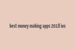 best money making apps 2018 ios