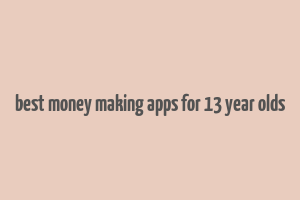 best money making apps for 13 year olds