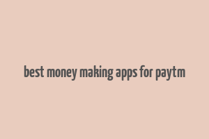 best money making apps for paytm