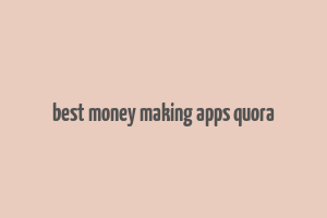 best money making apps quora